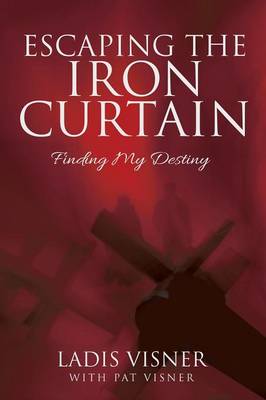 Escaping the Iron Curtain: Finding My Destiny (Paperback)