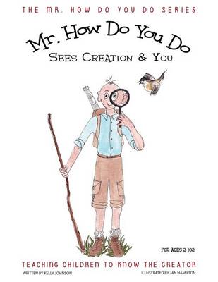 Mr. How Do You Do Sees Creation & You: Teaching Children to Know the Creator - Mr. How Do You Do 3 (Paperback)