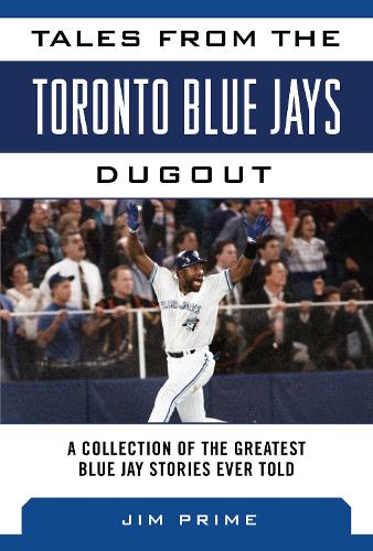 Tales from the Toronto Blue Jays Dugout: A Collection of the Greatest Blue Jays Stories Ever Told - Tales from the Team (Hardback)