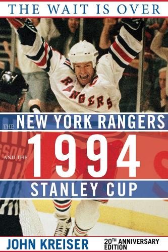 The Wait Is Over: The New York Rangers and the 1994 Stanley Cup (Hardback)