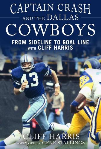 Captain Crash and the Dallas Cowboys: From Sideline to Goal Line with Cliff Harris (Hardback)