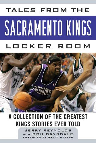 Tales from the Sacramento Kings Locker Room: A Collection of the Greatest Kings Stories Ever Told - Tales from the Team (Hardback)