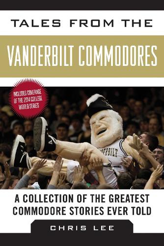 Tales from the Vanderbilt Commodores: A Collection of the Greatest Commodore Stories Ever Told - Tales from the Team (Hardback)