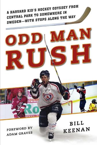 Odd Man Rush: A Harvard Kid's Hockey Odyssey from Central Park to Somewhere in Sweden - with Stops along the Way (Hardback)