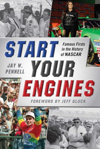 Start Your Engines: Famous Firsts in the History of NASCAR (Hardback)