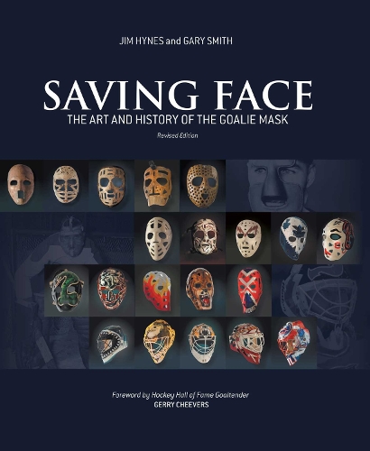 Saving Face: The Art and History of the Goalie Mask (Hardback)