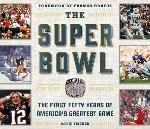 The Super Bowl: The First Fifty Years of America's Greatest Game (Hardback)