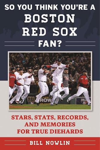 So You Think You're a Boston Red Sox Fan?: Stars, Stats, Records, and Memories for True Diehards - So You Think You're a Team Fan (Paperback)