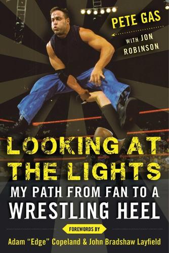 Looking at the Lights: My Path from Fan to a Wrestling Heel (Hardback)