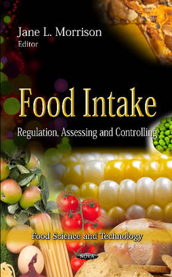 Food Intake: Regulation, Assessing & Controlling (Hardback)