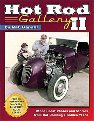 Hot Rod Gallery II: More Great Photos and Stories from Hot Rodding's Golden Years (Hardback)