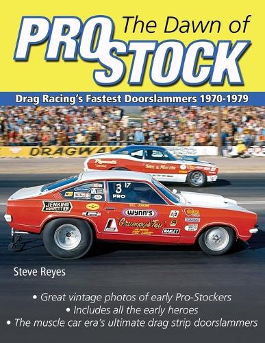 The Dawn of Pro Stock: Drag Racing's Fastest Doorslammers 1970-1979 (Paperback)
