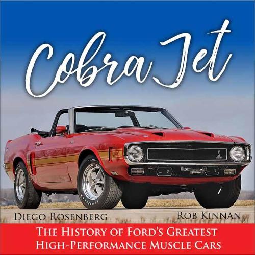Cobra Jet: The History of Ford's Greatest High-Performance Muscle Cars (Hardback)