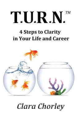 T.U.R.N.: 4 Steps to Clarity in Your Life and Career (Paperback)