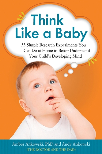 Think Like a Baby: 33 Simple Research Experiments You Can Do at Home to Better Understand Your Child's Developing Mind (Paperback)