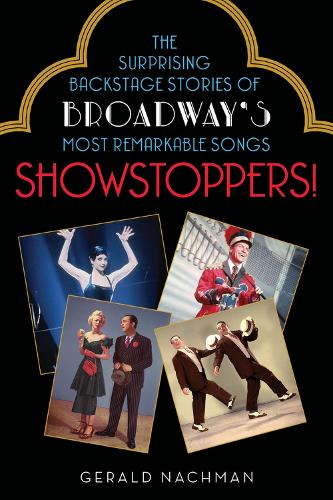 Showstoppers!: The Surprising Backstage Stories of Broadway's Most Remarkable Songs (Paperback)