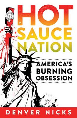Hot Sauce Nation: America's Burning Obsession (Hardback)