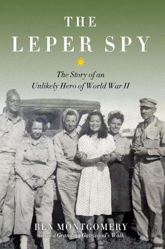 The Leper Spy: The Story of an Unlikely Hero of World War II (Hardback)