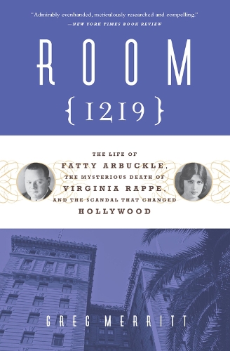 Room 1219: The Life of Fatty Arbuckle, the Mysterious Death of Virginia Rappe, and the Scandal That Changed Hollywood (Paperback)