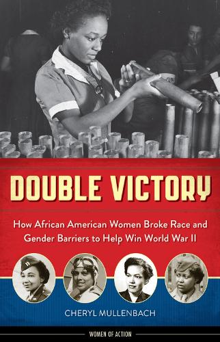 Double Victory: How African American Women Broke Race and Gender Barriers to Help Win World War II (Paperback)