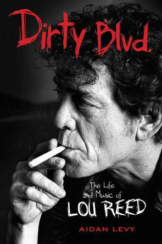 Dirty Blvd.: The Life and Music of Lou Reed (Paperback)