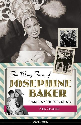 The Many Faces of Josephine Baker: Dancer, Singer, Activist, Spy (Paperback)