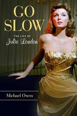 Go Slow: The Life of Julie London (Hardback)