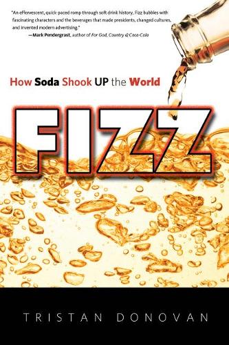 Fizz: How Soda Shook Up the World (Paperback)