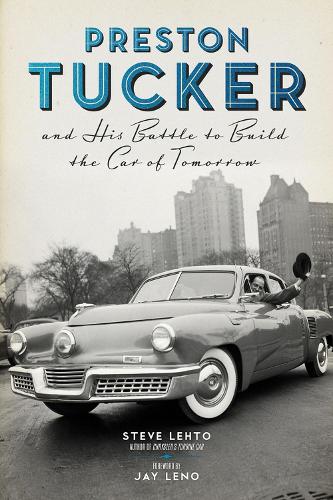 Preston Tucker and His Battle to Build the Car of Tomorrow (Hardback)