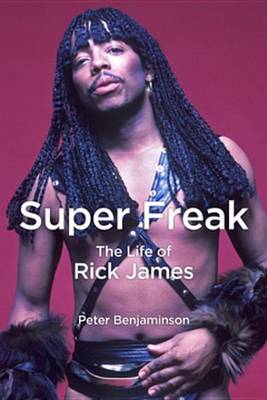 Super Freak: The Life of Rick James (Hardback)