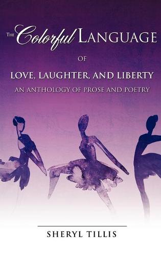 The Colorful Language of Love, Laughter, and Liberty (Hardback)