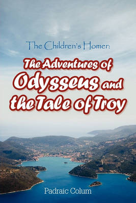 The Children's Homer: The Adventures of Odysseus and the Tale of Troy (Paperback)