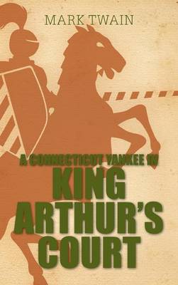 A Connecticut Yankee in King Arthur's Court (Hardback)