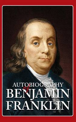 Autobiography of Benjamin Franklin (Hardback)