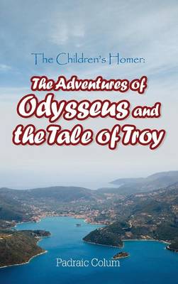 The Children's Homer: The Adventures of Odysseus and the Tale of Troy (Hardback)
