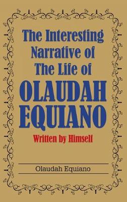 The Interesting Narrative of the Life of Olaudah Equiano: Written by Himself (Hardback)
