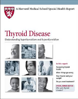 Thyroid Disease: Understanding Hypothyroidism and Hyperthyroidism - Harvard Medical School Special Health Reports (Paperback)