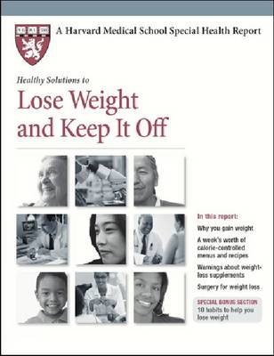 Healthy Solutions to Lose Weight and Keep it off - Harvard Medical School Special Health Reports (Paperback)