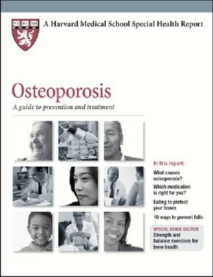 Osteoporosis: A Guide to Prevention and Treatment - Harvard Medical School Special Health Reports (Paperback)