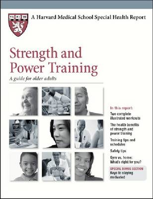 Strength and Power Training: A Guide for Older Adults - Harvard Medical School Special Health Reports (Paperback)