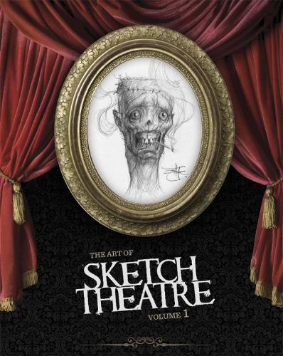 Art Of Sketch Theatre, The Volume 1 (Hardback)