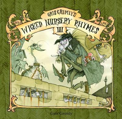 Gris Grimly's Wicked Nursery Rhymes Iii (Hardback)