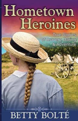 Hometown Heroines (True Stories of Bravery, Daring & Adventure) (Paperback)