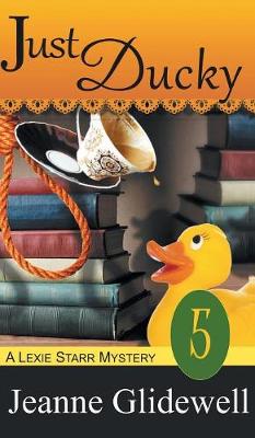 Just Ducky (a Lexie Starr Mystery, Book 5) (Hardback)