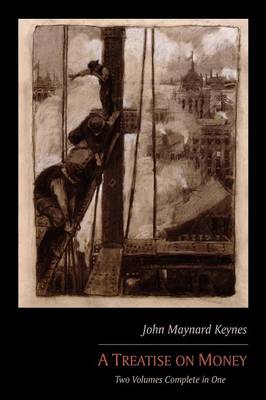 A Treatise on Money: Two Volumes Complete in One (Paperback)