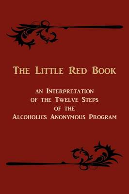 The Little Red Book. an Interpretation of the Twelve Steps of the Alcoholics Anonymous Program (Paperback)