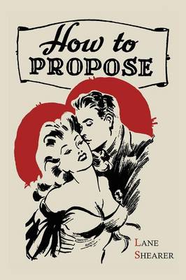 How to Propose: 365 Ways to Pop the Question (Paperback)