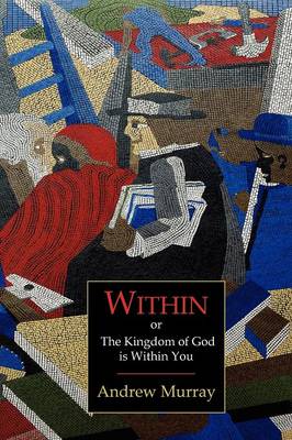 Within; Or, the Kingdom of God Is Within You (Paperback)