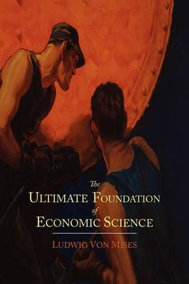 The Ultimate Foundation of Economic Science: An Essay on Method (Paperback)