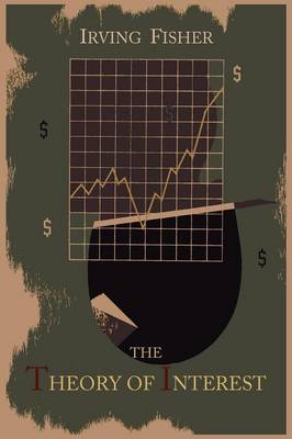 The Theory of Interest as Determined by Impatience to Spend Income and Opportunity to Invest It (Paperback)